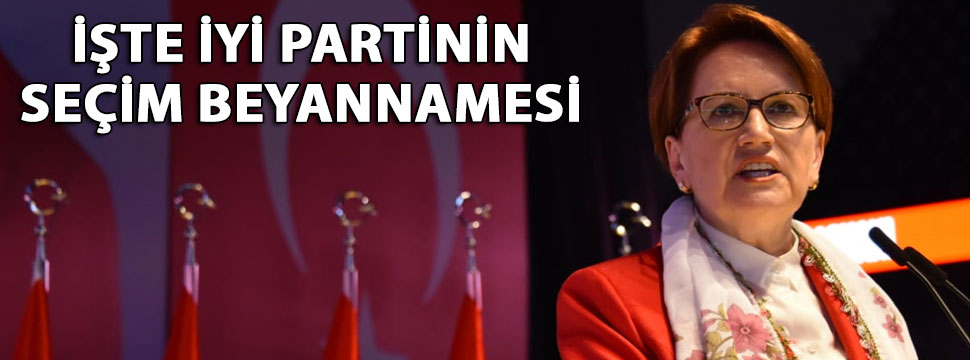 Akşener, partisinin seçim beyannamesini açıkladı