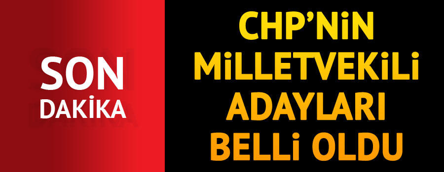 CHP LİSTESİ MEDYAYA SIZDI. SAADET PARTİSİ KONTENJANI DİKKAT ÇEKİYOR