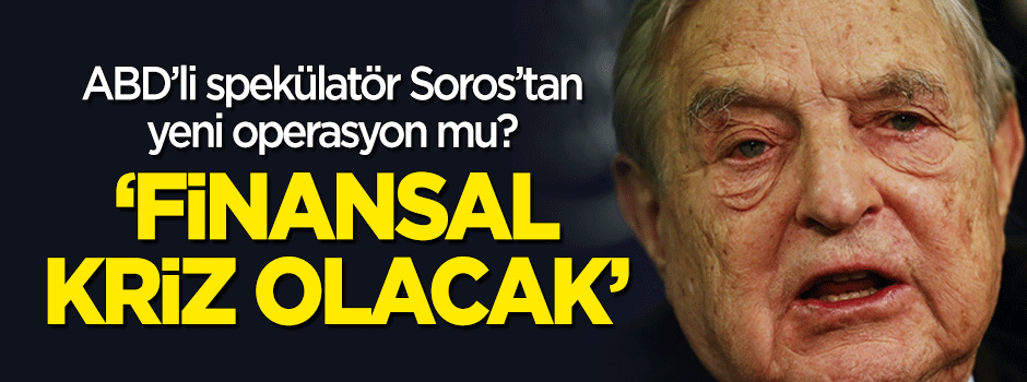 ABD’li spekülatör Soros: Finansal ‘kriz’ olacak