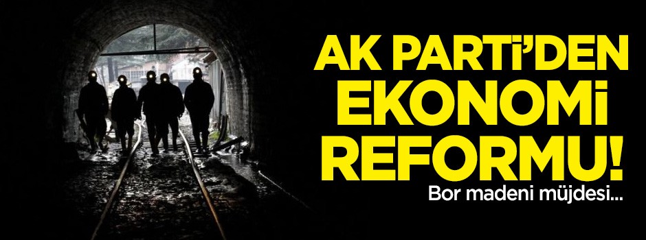 AK Parti Seçim Beyannamesi’nde ekonomi reformu: Bor madeni müjdesi!