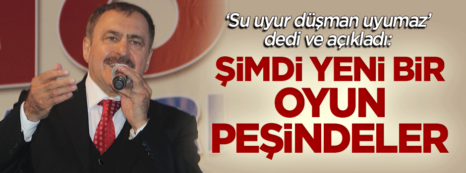 Bakan Eroğlu: Şimdi yeni bir oyun peşindeler…