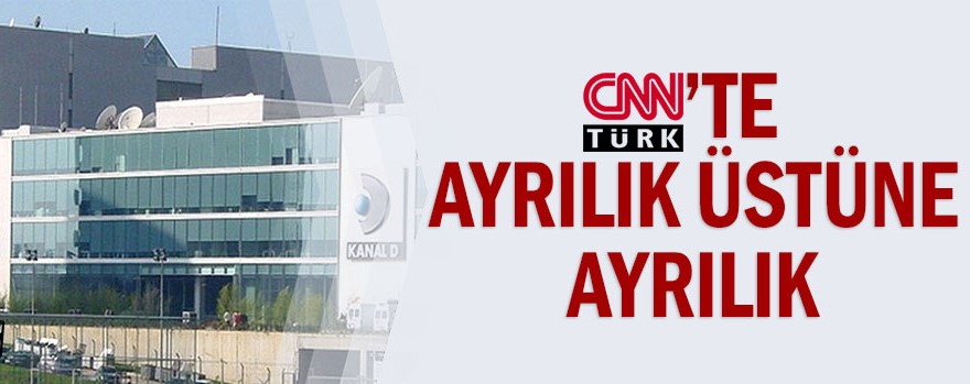 CNN Türk’te ayrılık üstüne ayrılık
