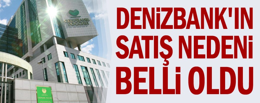Denizbank’ın satış nedeni belli oldu