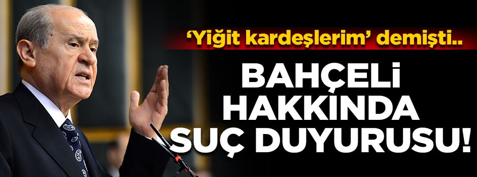 Devlet Bahçeli hakkında suç duyurusu!