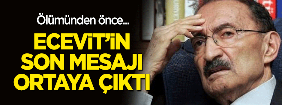 Ecevit’in ölmeden önceki son mesajı ortaya çıktı!