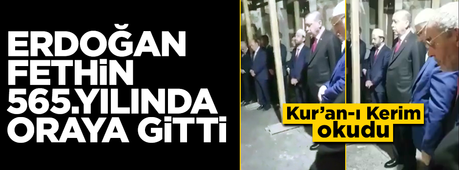 Erdoğan Fatih’in kabri başında Kur’an okudu