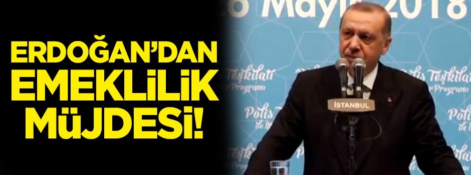 Erdoğan’dan polislere emeklilik müjdesi