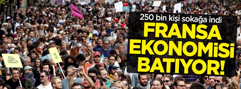 Fransa ekonomisi batıyor! 250 bin kişi sokağa indi