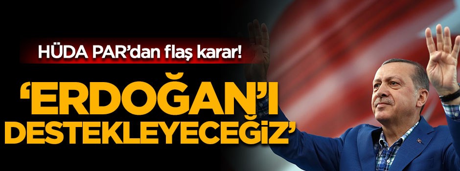 HÜDA PAR seçimlerde Erdoğan’ı destekleyecek!