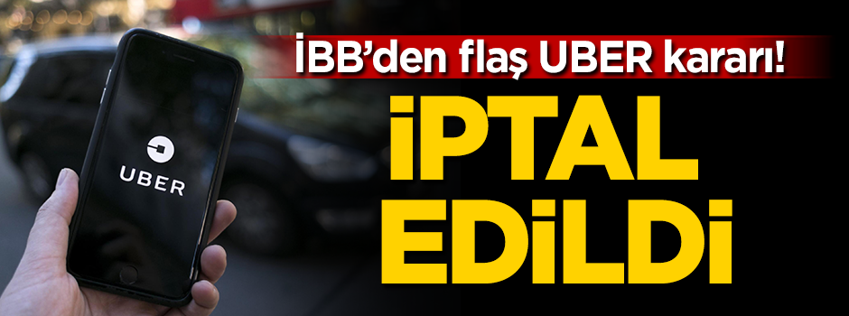 İBB’den flaş UBER kararı! İptal edildi