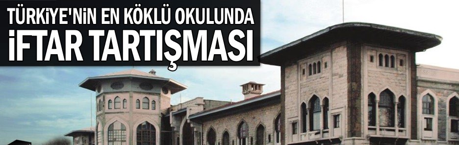 Türkiye’nin en köklü okulunda iftar tartışması