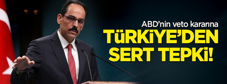 ABD’nin veto kararına Türkiye’den sert tepki