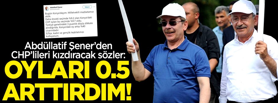 Abdüllatif Şener’den CHP’lileri kızdıracak sözler: Oyları arttırdım!