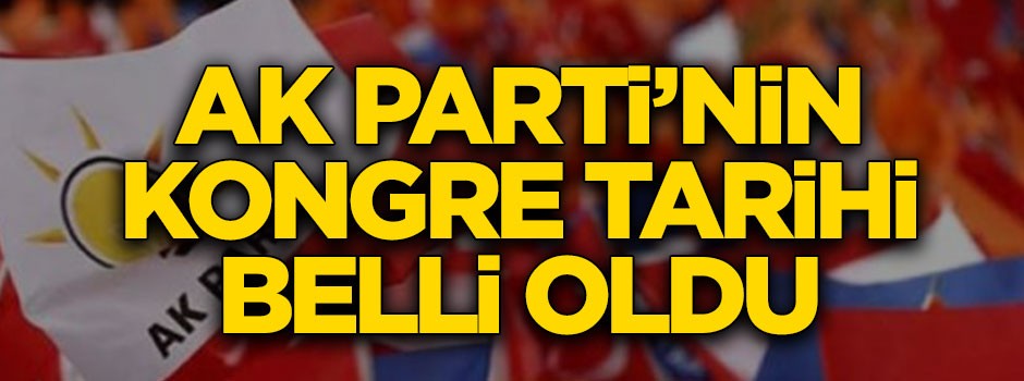 AK Parti kongre tarihi açıkladı
