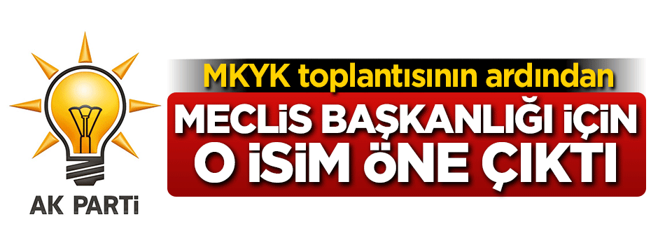 AK Parti’de Meclis Başkanlığı için bakın kim öne çıktı!