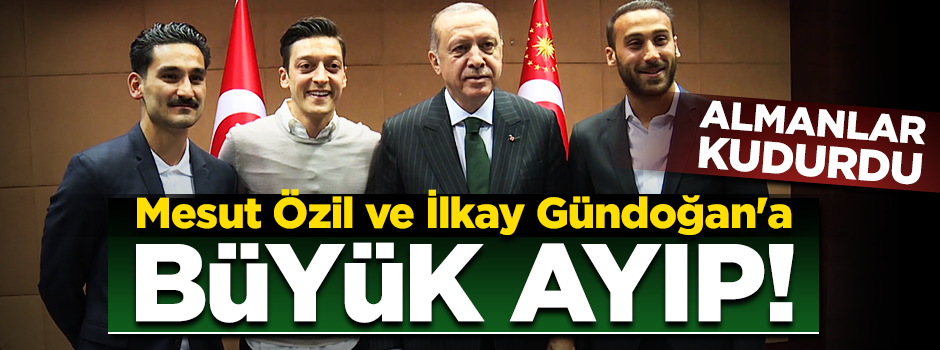 Almanlar kudurdu! Mesut Özil ve İlkay Gündoğan’a büyük ayıp