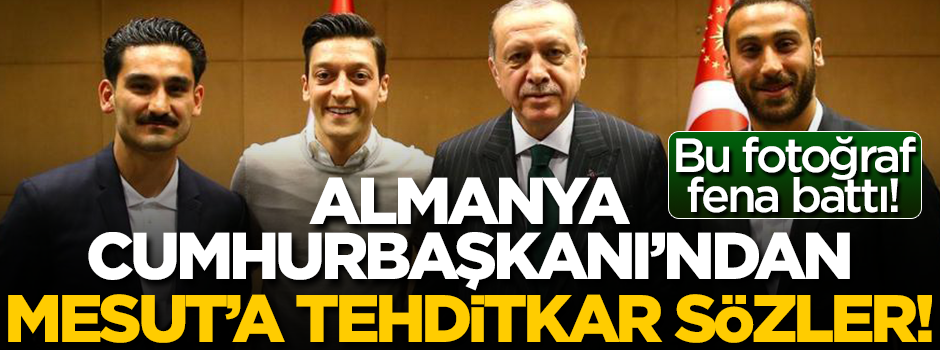 Almanya Cumhurbaşkanı’ndan Mesut Özil’e tehditkar sözler
