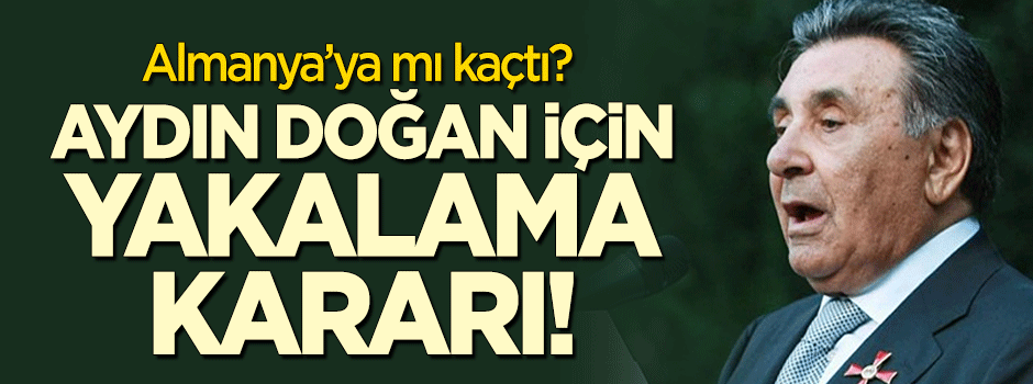 Aydın Doğan hakkında yakalama kararı!