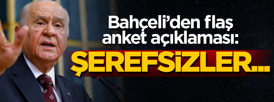 Bahçeli’den flaş anket açıklaması