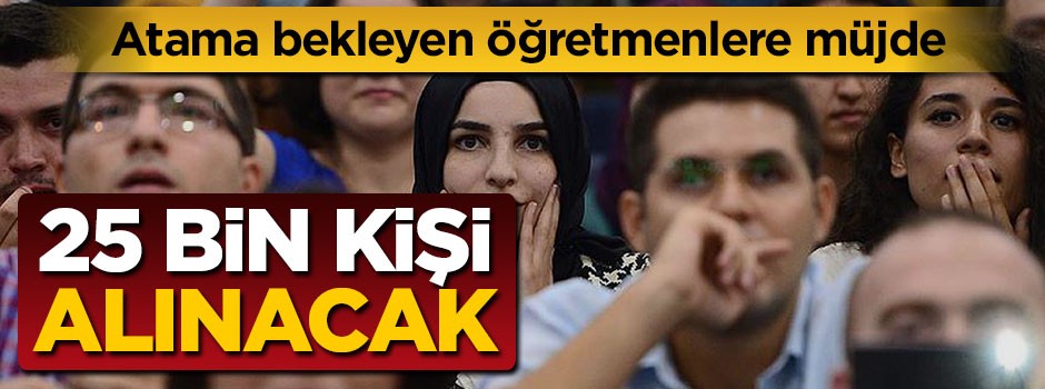 Bakan müjdeyi verdi: 25 bin öğretmen atanacak