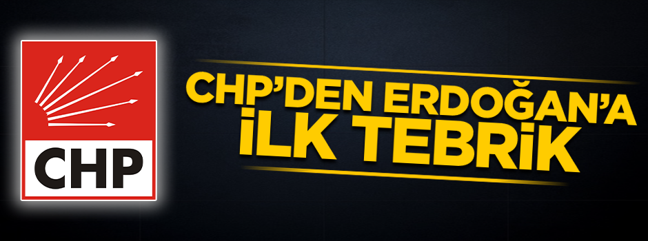 CHP’den Erdoğan’a ilk tebrik