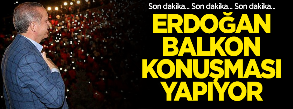 Cumhurbaşkanı Erdoğan balkon konuşması yapıyor