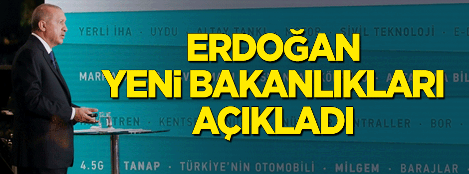 Cumhurbaşkanı Erdoğan yeni bakanlıkları açıkladı