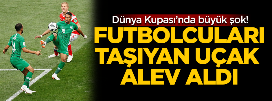 Dünya Kupası’nda şok! Milli Takım uçağı alev aldı