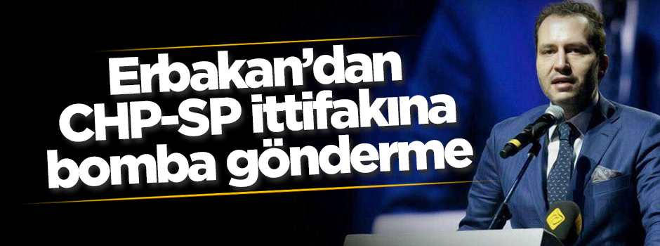 Fatih Erbakan’dan CHP-SP ittifakına bomba gönderme