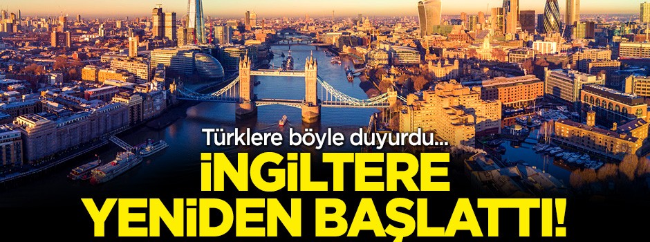 İngiltere Türklere böyle duyurdu! Yeniden başladı