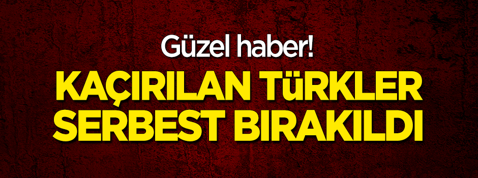 Libya’da kaçırılan 3 Türk serbest bırakıldı