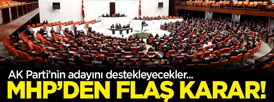 MHP’den flaş karar! AK Parti’nin adayını destekleyecek