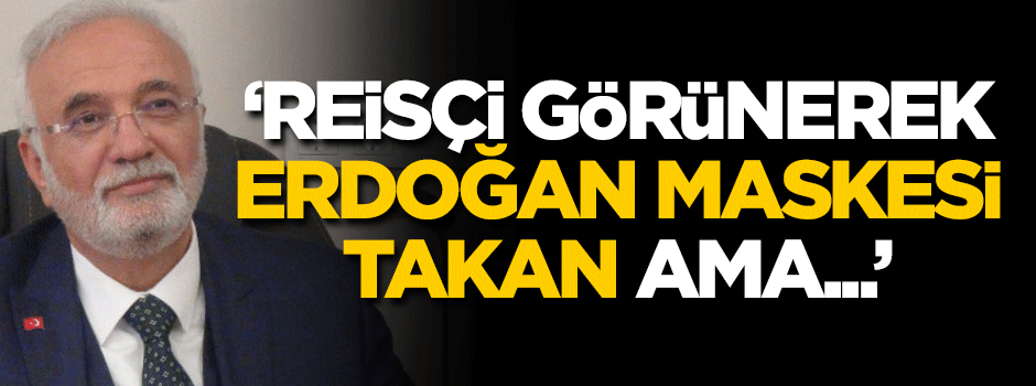 ‘Reisçi görünerek Erdoğan maskesi takan ama…’