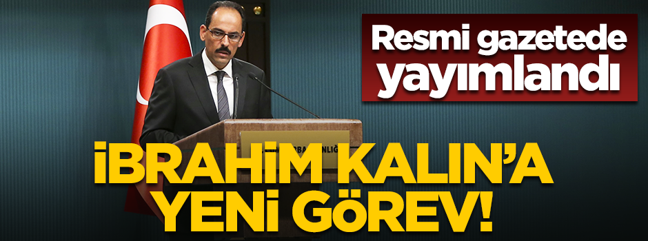 Resmi gazetede yayımlandı! İbrahim Kalın’a yeni görev