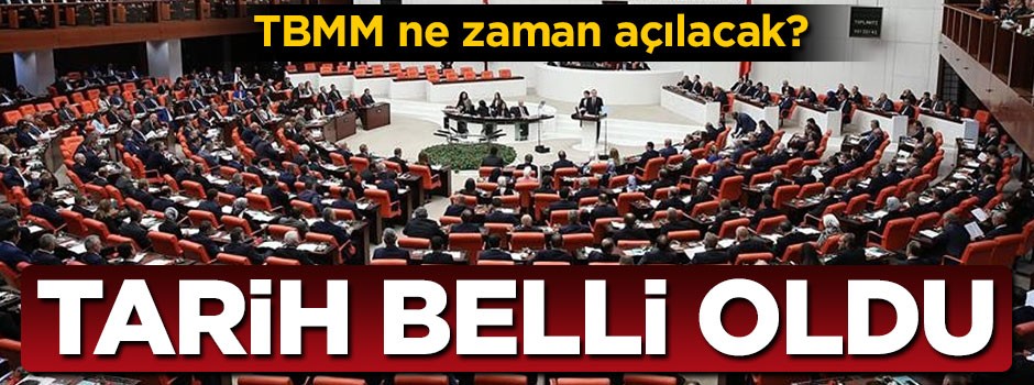TBMM ne zaman açılacak? Tarih belli oldu!