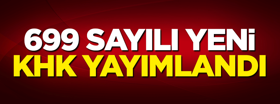 699 sayılı KHK yayımlandı