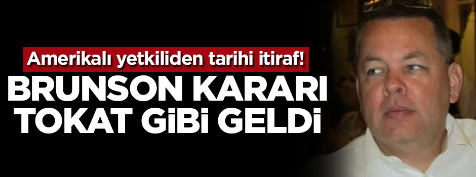 ABD’den tarihi itiraf: Brunson kararı tokat gibi geldi