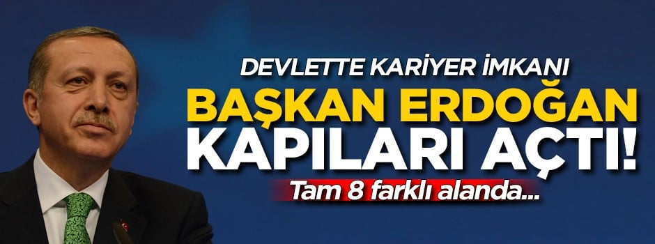 Başkan Erdoğan kapıları açtı! Devlette kariyer imkanı…
