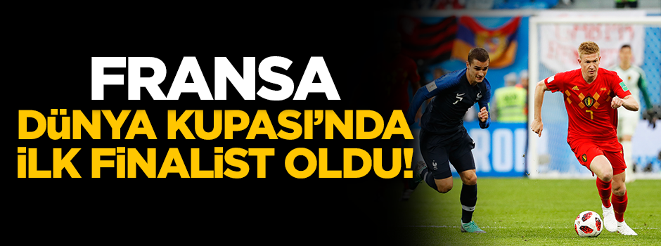 Dünya Kupası’nda ilk finalist Fransa oldu