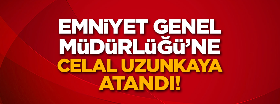 Emniyet Genel Müdürlüğü’ne yeni atama