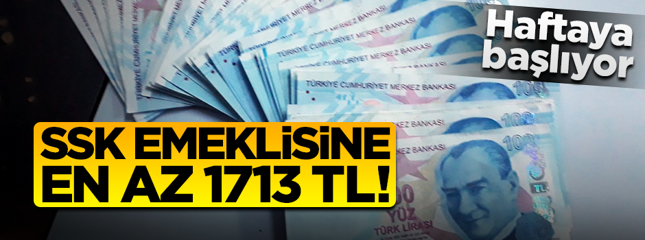 Haftaya başlıyor! SSK emeklisine en az 1713 TL