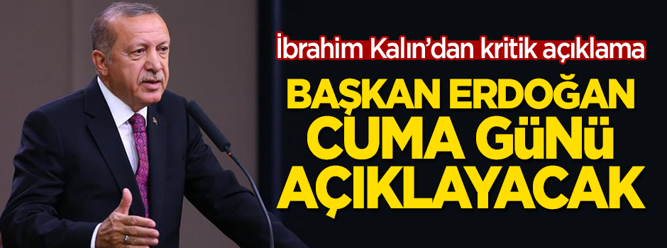 İbrahim Kalın duyurdu: Başkan Erdoğan cuma günü açıklayacak