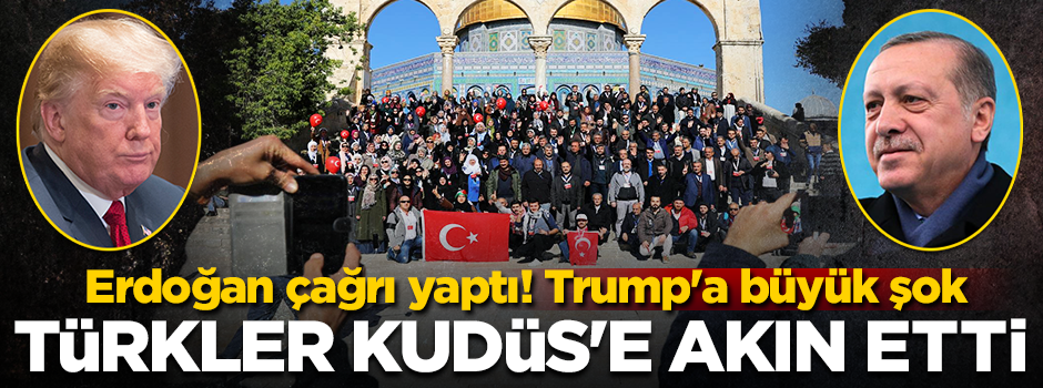 Terör devleti İsrail’e karşı Türkler Kudüs’e akın etti!