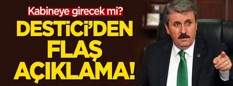 Kabinede olacak mı? Destici’den flaş açıklama!