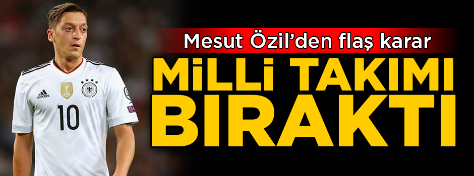 Mesut Özil’den flaş karar! Almanya Milli Takımı’nı bıraktı