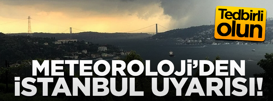 Meteoroloji’den İstanbul için su baskını uyarısı!