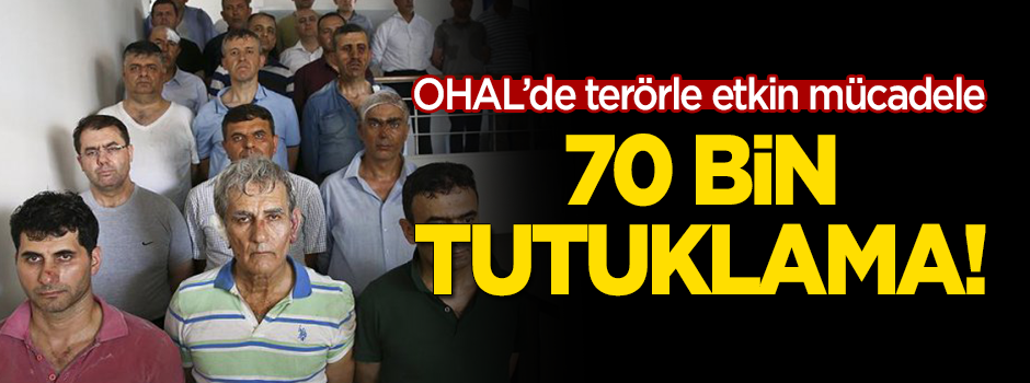 OHAL’de 70 bin terörist ve terör örgütü yandaşı tutuklandı