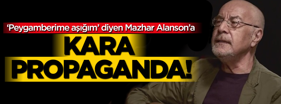 ‘Peygamberime aşığım’ diyen Mazhar Alanson’a kara propaganda!