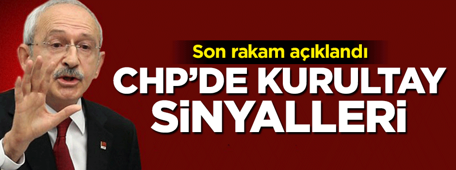 Son rakam açıklandı! CHP’de kurultay sinyalleri