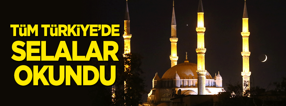 Tüm Türkiye’de selalar okundu